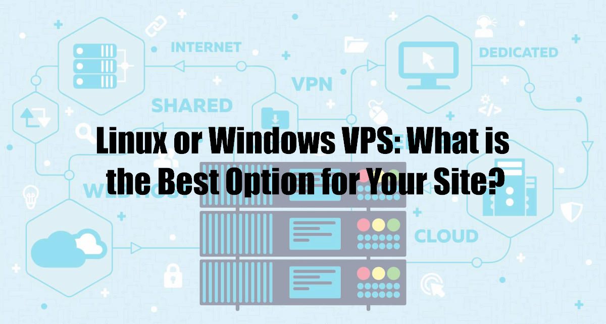 Linux or Windows VPS: What is the Best Option for Your Site?